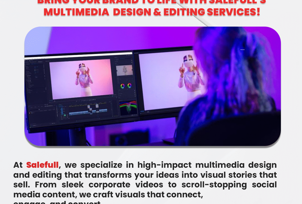 BRING YOUR BRAND TO LIFE WITH SALEFULL’S MULTIMEDIA  DESIGN & EDITING SERVICES!
